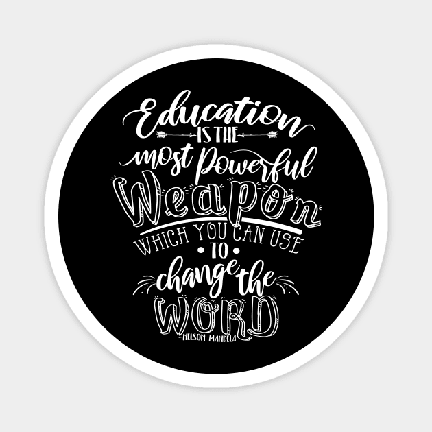 'Education Is The Most Powerful Weapon' Education Shirt Magnet by ourwackyhome